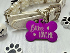 Bitches Love Me Dog ID Tag - Humorous Personalized Pet Tag for Safety and Style - Eastcoast Engraving