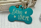 Bitches Love Me Dog ID Tag - Humorous Personalized Pet Tag for Safety and Style - Eastcoast Engraving