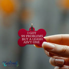 Funny dog tag - "99 Problems But a Leash Ain’t One"