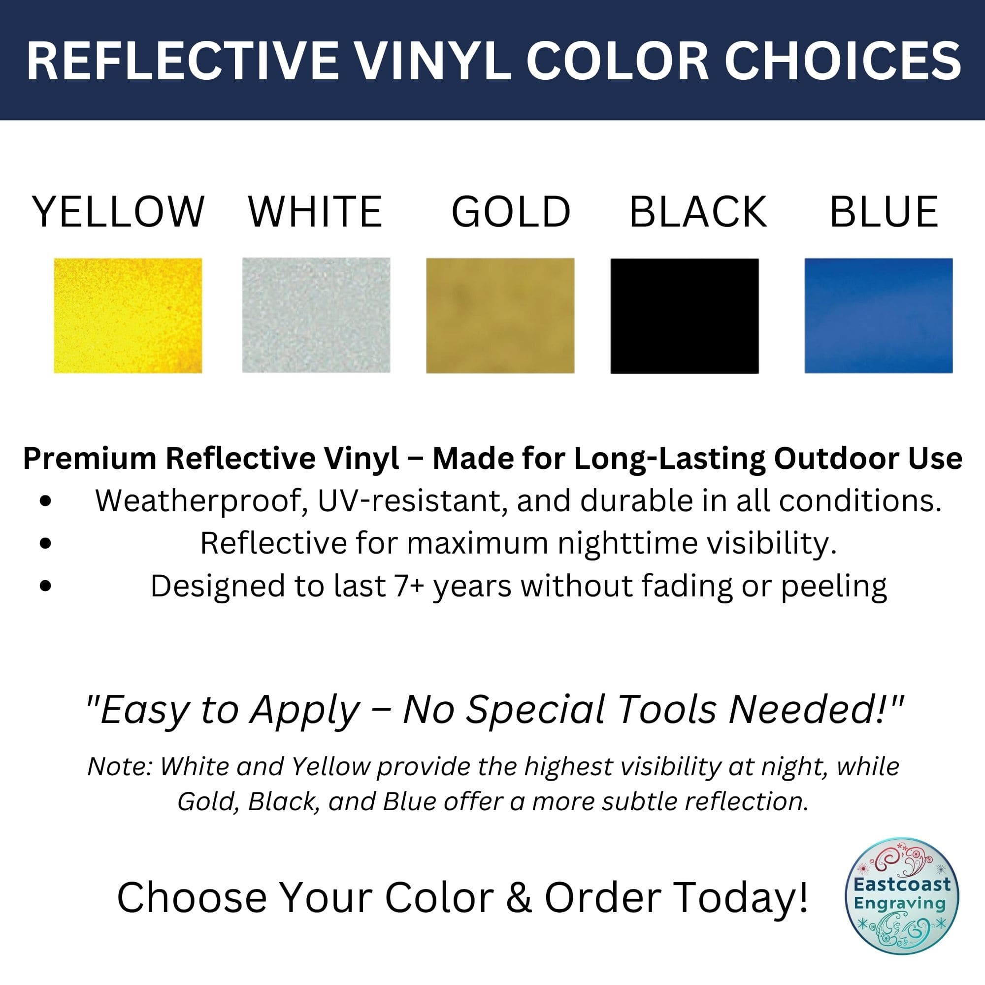 Five reflective vinyl color choices: yellow, white, gold, black, and blue. Designed for long-lasting outdoor use by Eastcoast Engraving.